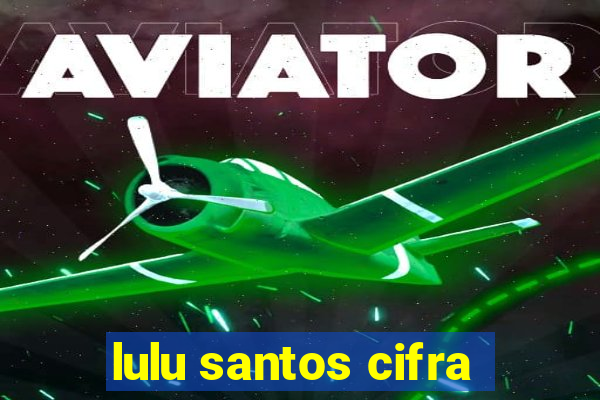 lulu santos cifra